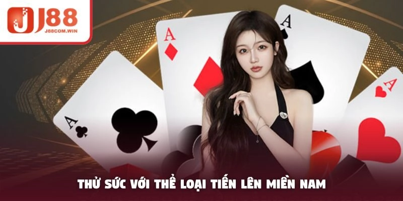 Thử sức với thể loại tiến lên miền nam