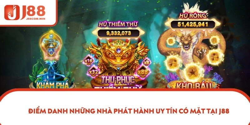 Điểm danh những nhà phát hành uy tín có mặt tại J88