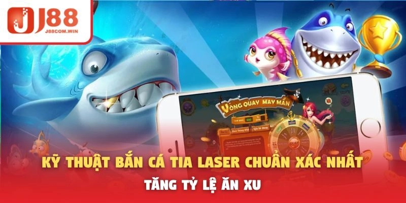 Kỹ Thuật Bắn Cá Tia Laser Chuẩn Xác Nhất – Tăng Tỷ Lệ Ăn Xu