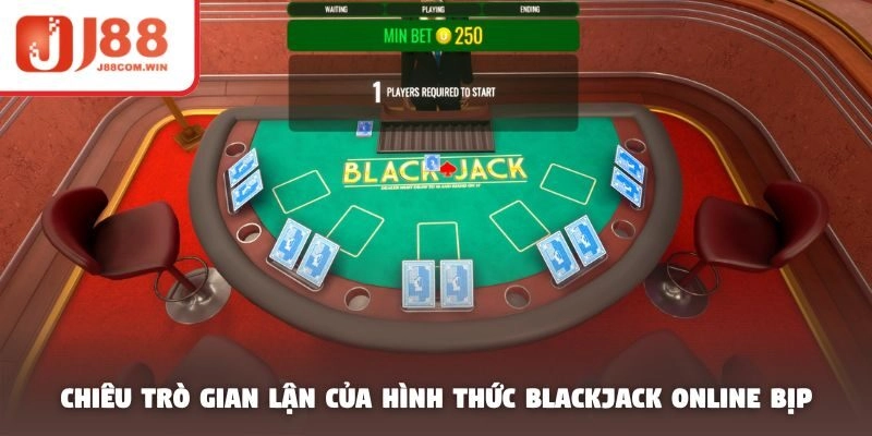 Chiêu trò gian lận của hình thức blackjack online bịp
