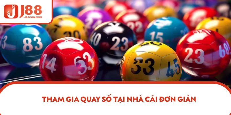 Tham gia quay số tại nhà cái đơn giản