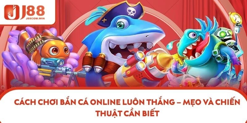 Chơi bắn cá online luôn thắng