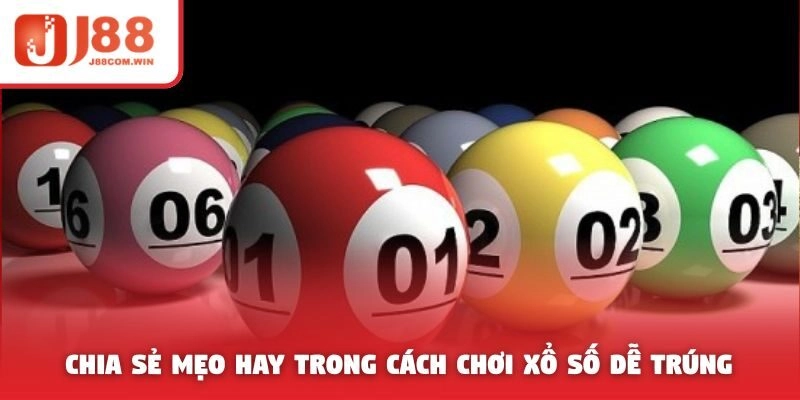 Chia sẻ mẹo hay trong cách chơi xổ số dễ trúng