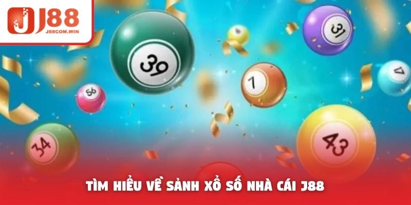Tìm hiểu về sảnh xổ số nhà cái J88