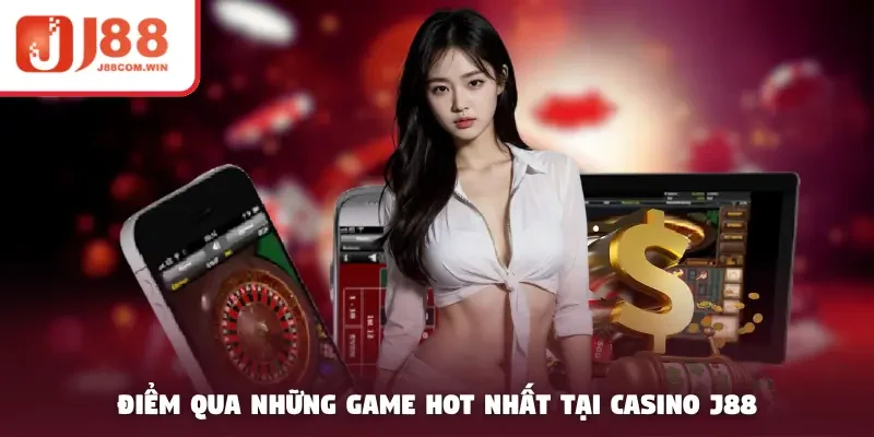Điểm qua những game hot nhất tại casino J88