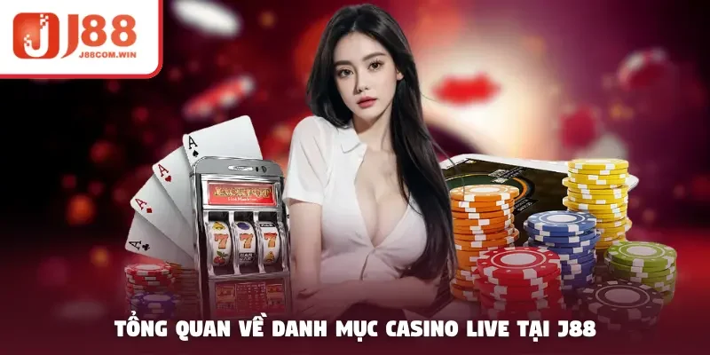 Tổng quan về danh mục casino live tại J88