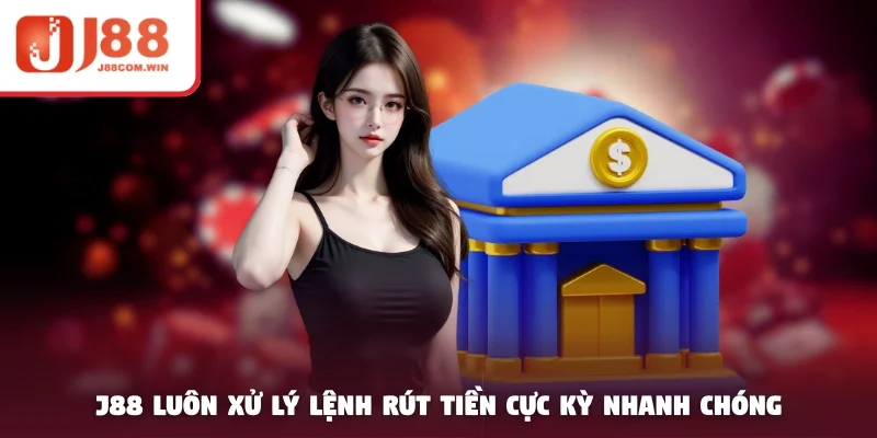 J88 luôn xử lý lệnh rút tiền cực kỳ nhanh chóng