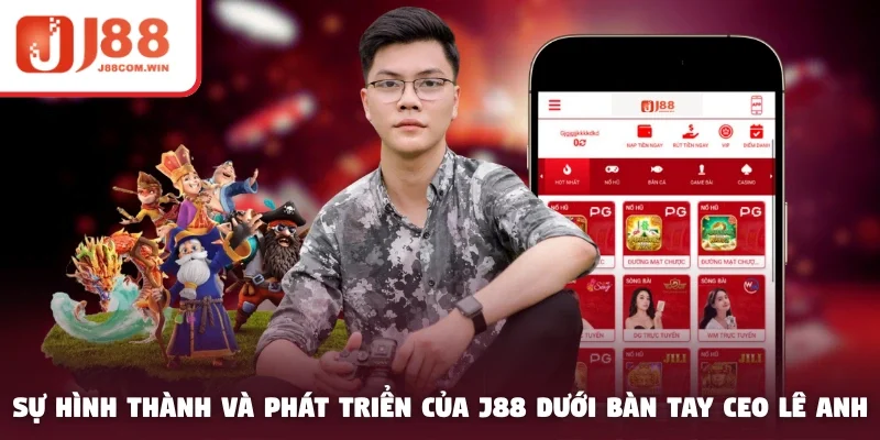 Sự hình thành và phát triển của J88 dưới bàn tay CEO Lê Anh