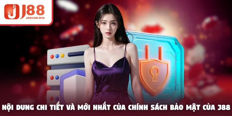 Nội dung chi tiết và mới nhất của chính sách bảo mật của J88