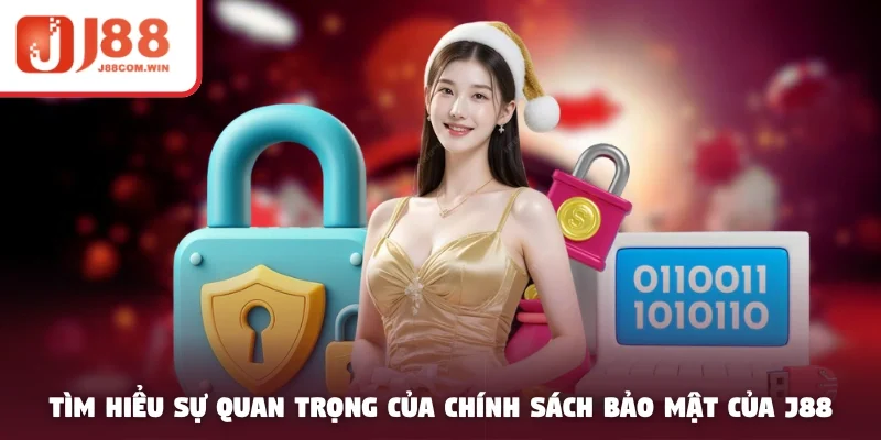 Tìm hiểu sự quan trọng của chính sách bảo mật của J88