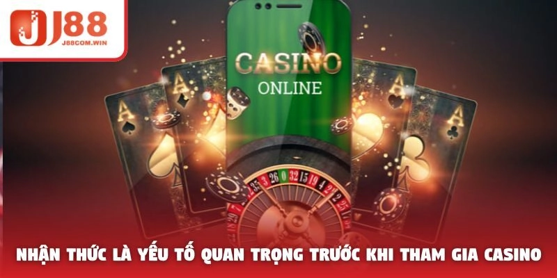 Nhận thức là yếu tố quan trọngquyết định có nên chơi casino không