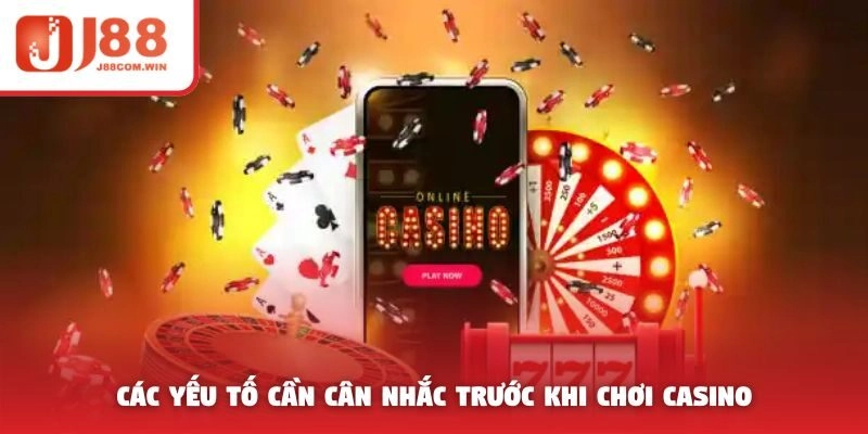Các yếu tố cần cân nhắc trước khi chơi casino
