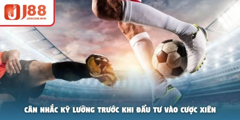 Cân nhắc kỹ lưỡng trước khi đầu tư vào cược xiên