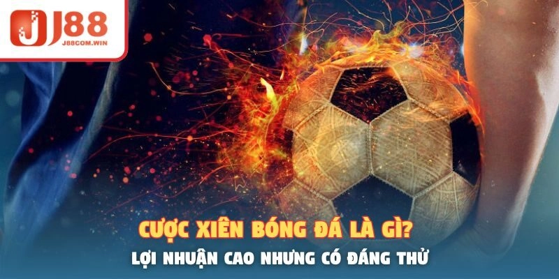 Cược Xiên Bóng Đá Là Gì? Lợi Nhuận Cao Nhưng Có Đáng Thử
