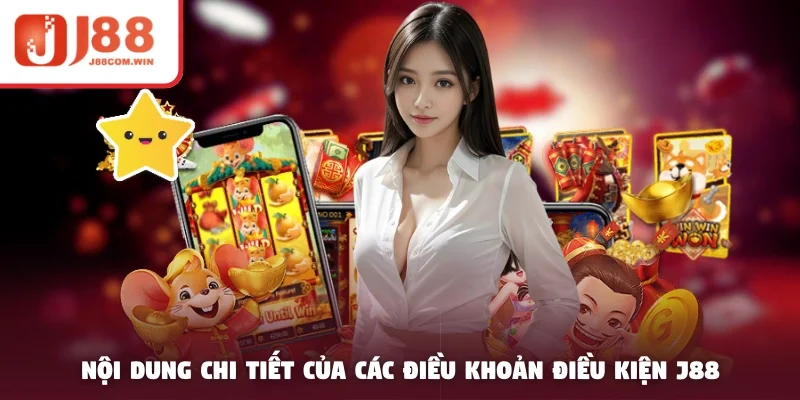 Nội dung chi tiết của các điều khoản điều kiện J88