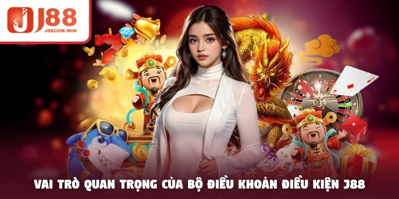 Vai trò quan trọng của bộ điều khoản điều kiện J88
