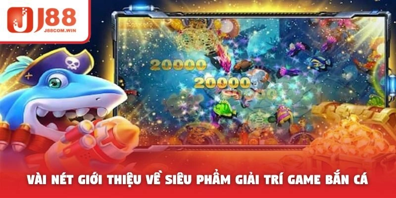 Vài nét giới thiệu về siêu phẩm giải trí game bắn cá