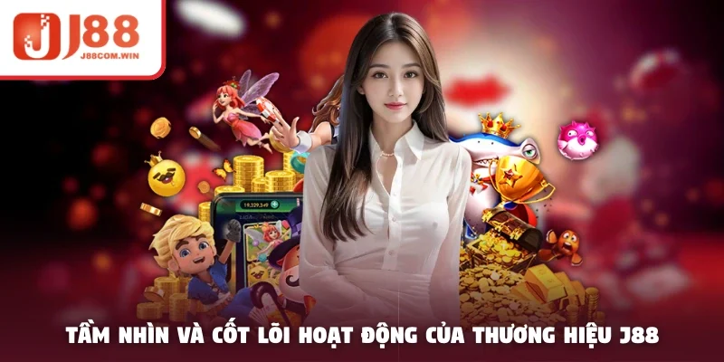 Tầm nhìn và cốt lõi hoạt động của thương hiệu J88