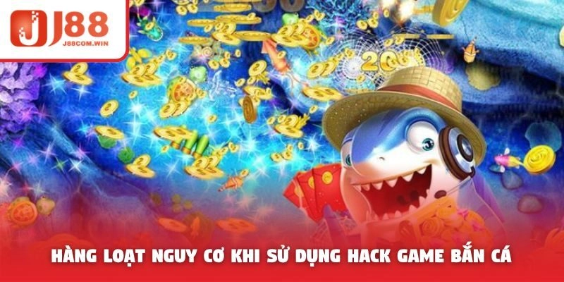 Hàng loạt nguy cơ khi sử dụng hack game bắn cá