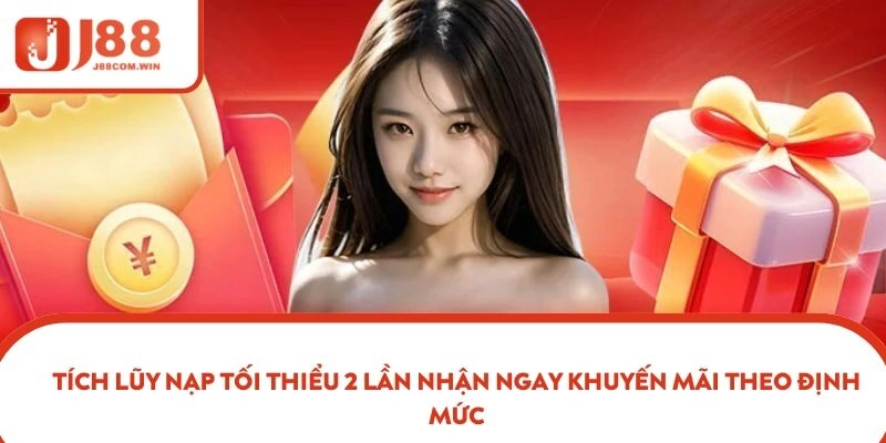 Tích lũy nạp tối thiểu 2 lần nhận ngay khuyến mãi theo định mức