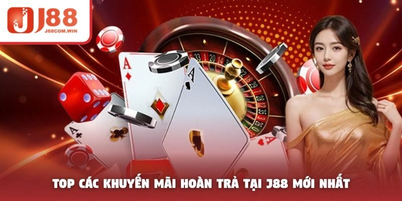 Top các khuyến mãi hoàn trả tại J88 mới nhất