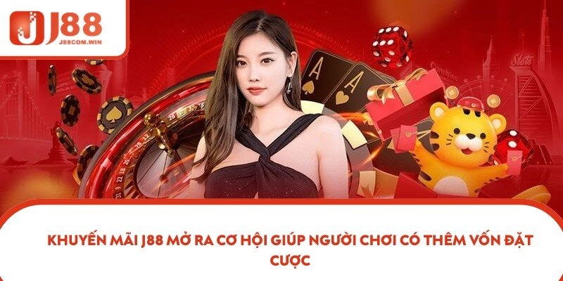 Khuyến mãi J88 mở ra cơ hội giúp người chơi có thêm vốn đặt cược