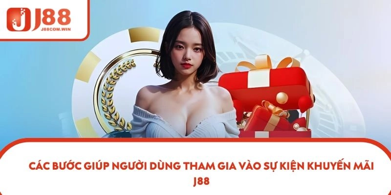 Các bước giúp người dùng tham gia vào sự kiện khuyến mãi J88