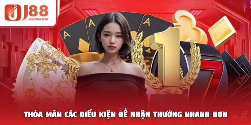 Thỏa mãn các điều kiện để nhận thưởng nhanh hơn