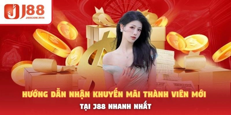 Hướng Dẫn Nhận Khuyến Mãi Thành Viên Mới Tại J88 Nhanh Nhất
