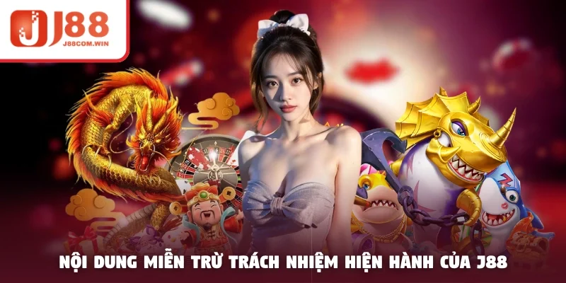 Nội dung miễn trừ trách nhiệm hiện hành của J88