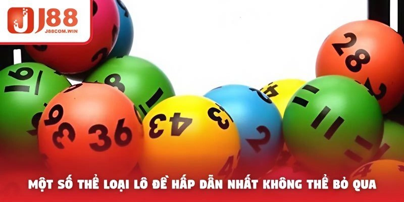 Một số thể loại lô đề hấp dẫn nhất không thể bỏ qua