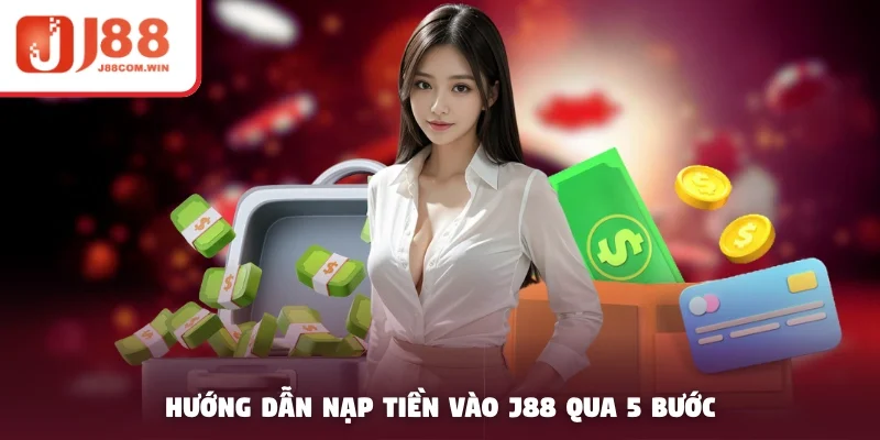 Hướng dẫn nạp tiền vào J88 qua 5 bước