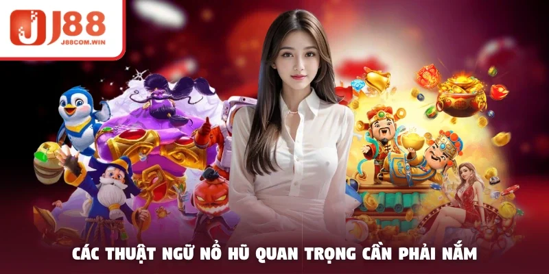 Các thuật ngữ nổ hũ quan trọng cần phải nắm