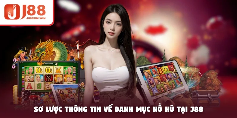 Sơ lược thông tin về danh mục nổ hũ tại J88