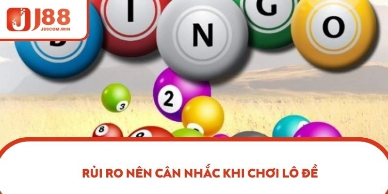 Rủi ro nên cân nhắc khi chơi lô đề