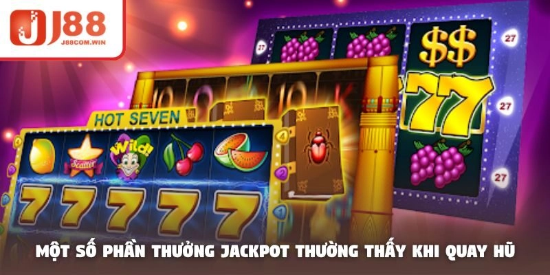 Một số phần thưởng Jackpot thường thấy khi quay hũ