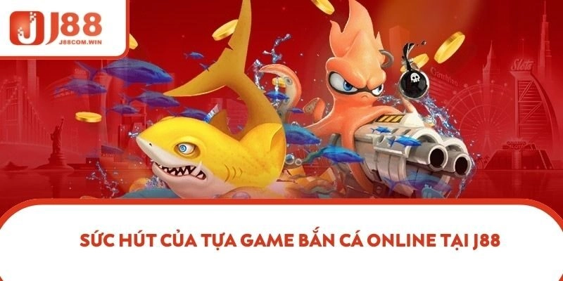 Sức hút của tựa game bắn cá online tại J88