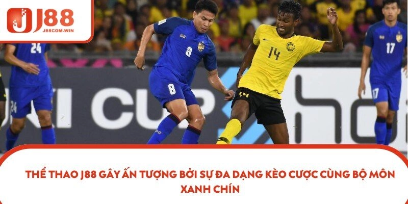 Thể Thao J88 gây ấn tượng bởi sự đa dạng kèo cược cùng bộ môn xanh chín