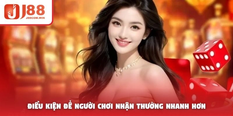 Điều kiện để người chơi nhận thưởng nhanh hơn