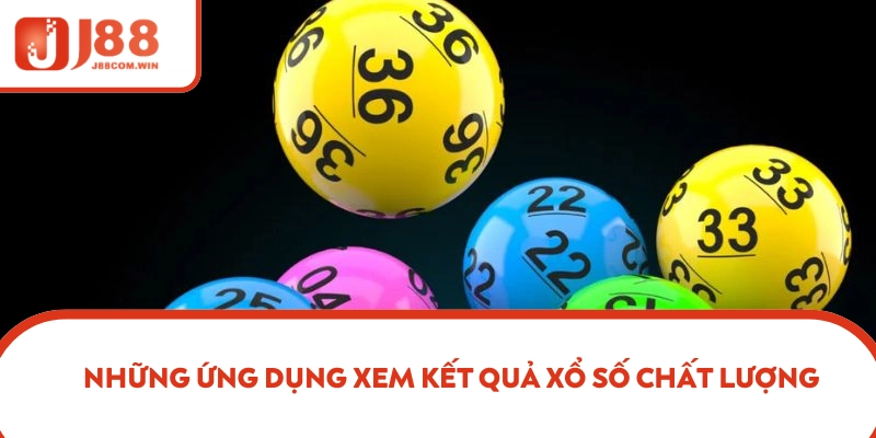 Những ứng dụng xem kết quả xổ số chất lượng