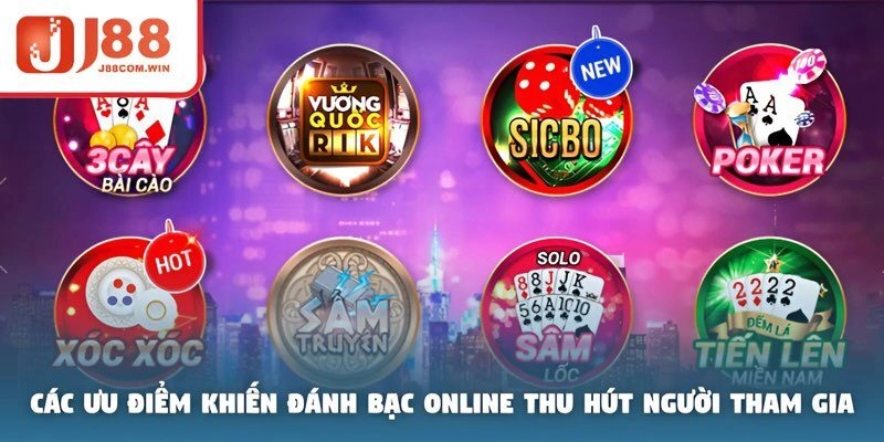 Các ưu điểm khiến đánh bạc online thu hút người tham gia