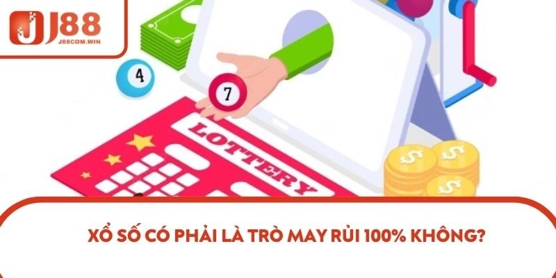Xổ số có phải là trò may rủi 100% không?