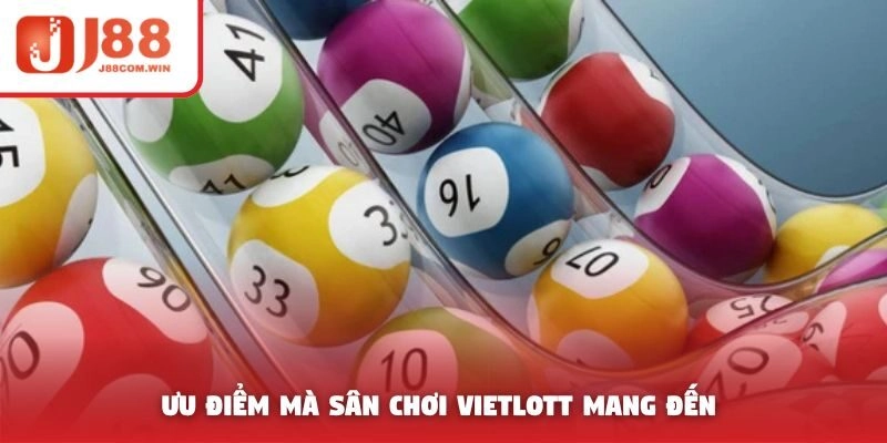 Ưu điểm mà sân chơi Vietlott mang đến
