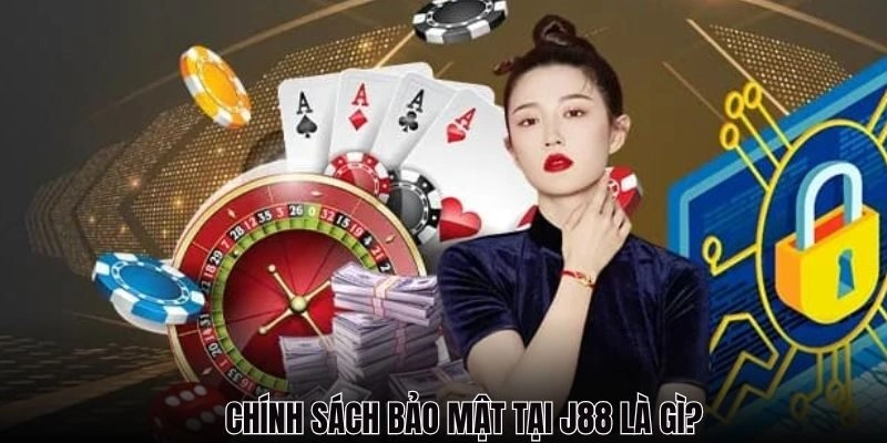 Chính sách bảo mật tại J88 là gì